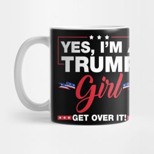 Yes I'm A Trump Girl Get Over It Trump 2024 Election Gifts Mug